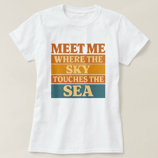 Sunset Typography, Meet Me Where Sky Touches Sea T-Shirt (Design vorne)