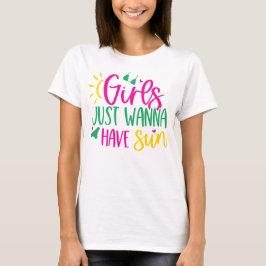 Sunshine Humor "Girls Just Wanna Have Sun" Women's T-Shirt