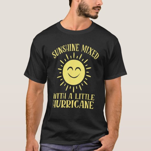 Sunshine Mixed With A Little Hurricane Cute Sarcas T-Shirt (Vorderseite)