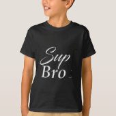 Sup bro T-Shirt (Vorderseite)