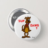 'SUP DAWG? Doggy Button (Vorne & Hinten)