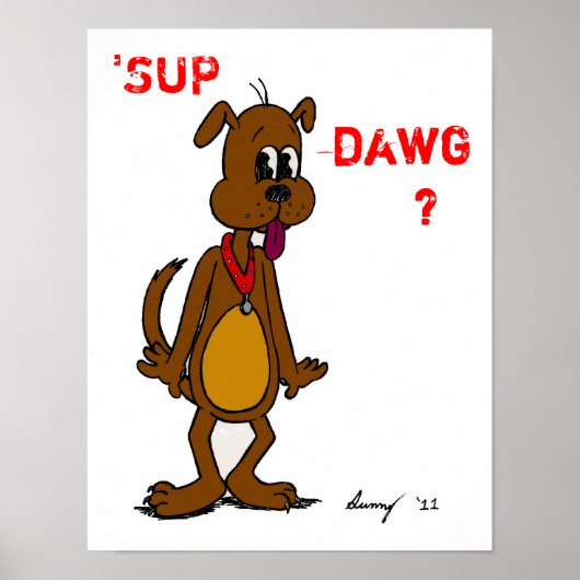 'SUP DAWG? Doster Poster (Vorne)