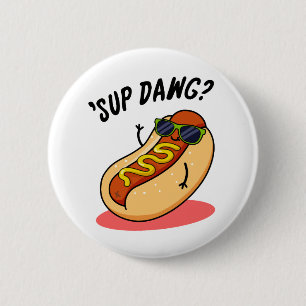 Sup Dawg Funny Hot Dog Pub Button