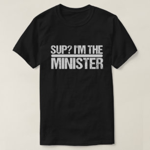 Sup? Ich bin die Ministerin - verordnete Ministeri T-Shirt