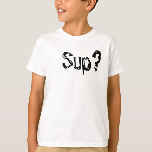 Sup? T-Shirt (Vorderseite)