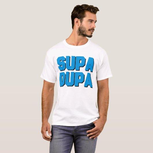 Supa Dupa T-Shirt (Vorne ganz)