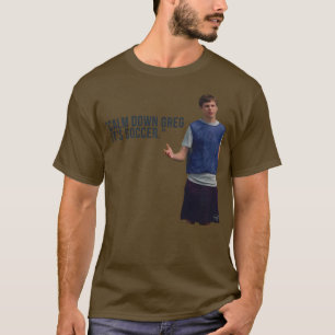 Super Bad Calm Down Greg seinen Fußball T-Shirt