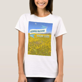 Super Bloom Your Life! T-Shirt