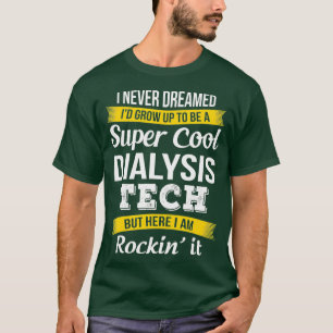 Super Cool Dialyse Tech Tshirt Funny Gift