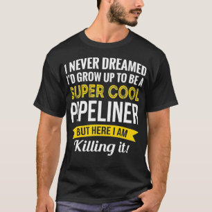 Super Cool Pipeliner T-Shirt Geschenke Funny
