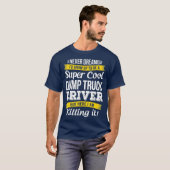 Super Cooler Dump Truck Driver Funny Gift T-Shirt (Vorne ganz)
