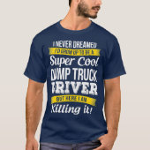 Super Cooler Dump Truck Driver Funny Gift T-Shirt (Vorderseite)