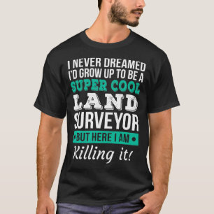 Super Cooler Land Surveyor Funny Gift_1 T-Shirt