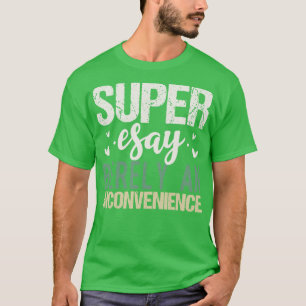 Super Easy ist selten eine Unannehmlichkeit T-Shirt