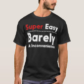 Super einfach, selten eine Unannehmlichkeit T-Shirt (Vorderseite)