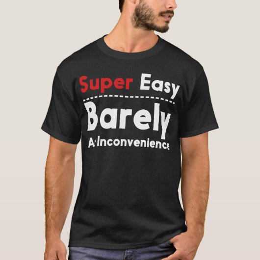 Super einfach, selten eine Unannehmlichkeit T-Shirt (Vorderseite)