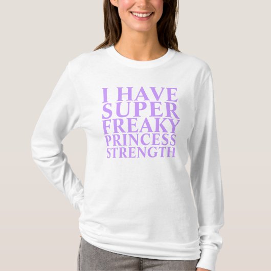 SUPER FREAKY PRINZESSIN STRENGTH T-Shirt (Vorderseite)