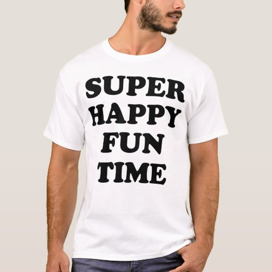 SUPER GLÜCKLICHE SPASS-ZEIT! T-Shirt (Vorderseite)