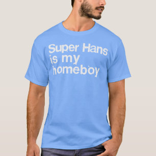 Super Hans ist mein Homeboy Peep Show Fan Geschenk T-Shirt