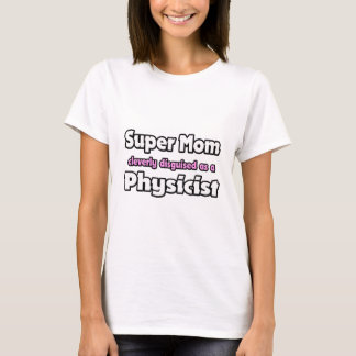 Super Mama ... Physiker T-Shirt