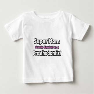 Super Mama ... Prosthodontist Baby T-shirt