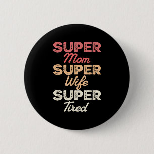 Super Mama Super Ehefrau Super Tired Funny Mothers Button