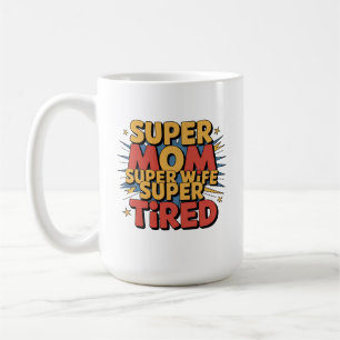 Super Mama, Super Ehefrau, Super Tired Kaffeetasse
