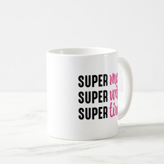 Super Mama Super Ehefrau Super Tired Kaffeetasse (VorderseiteRechts)