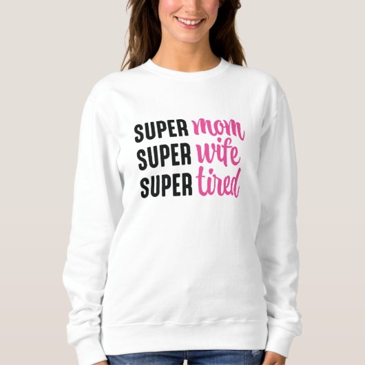 Super Mama Super Ehefrau Super Tired Sweatshirt (Vorderseite)