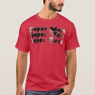 Super Mama Super Ehefrau Super Tired T-Shirt