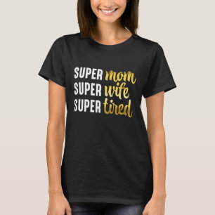 Super Mama Super Ehefrau Super Tired T-Shirt