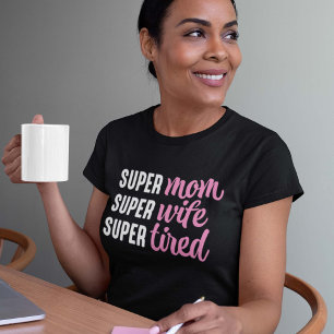 Super Mama Super Ehefrau Super Tired T-Shirt