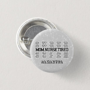 Super Mama, Super Nurse, Super Tired Button