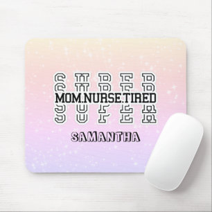 Super Mama, Super Nurse, Super Tired Mousepad