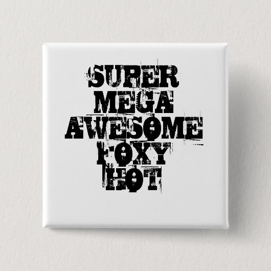 SUPER MEGA- FANTASTISCHES FOXY HEISSES BUTTON (Vorderseite)