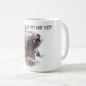Super-Niedlich "sprechen Sie nicht mit mir noch!" Kaffeetasse (VorderseiteRechts)