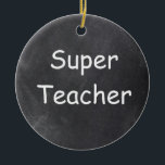 Super Teacher Chalkboard Design Geschenkidee Keramik Ornament<br><div class="desc">Super Teacher Chalkboard Design Geschenk Idee Weihnachten Baum Ornament Keramik</div>
