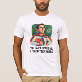 Super Teacher ich lehre Teenager, die mich nicht s T-Shirt
