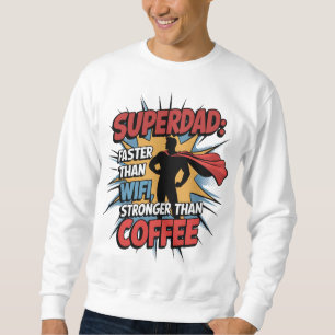 Superdad - schneller als WiFi, stärker als Kaffee! Sweatshirt