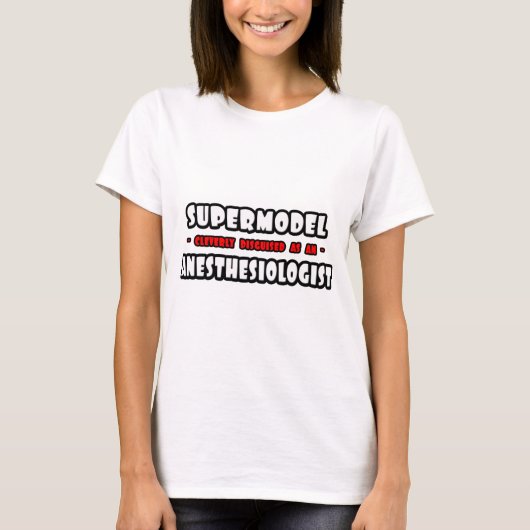 Supermodel .. Anästhesiologe T-Shirt (Vorderseite)