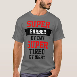 Supper Barber by Day übermüdet von Nacht T-Shirt