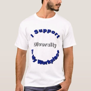 Support-Diversity in My Workplace T - Shirt