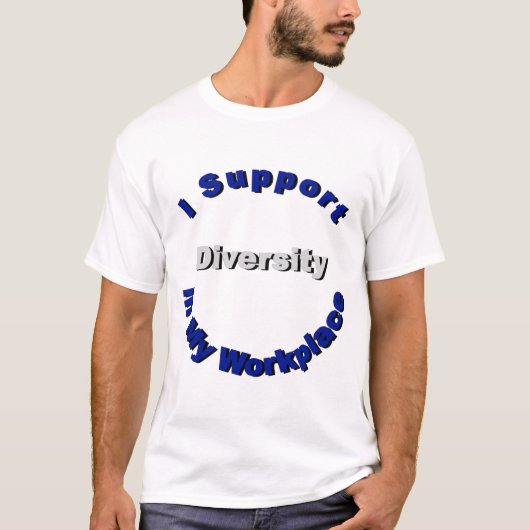 Support-Diversity in My Workplace T - Shirt (Vorderseite)