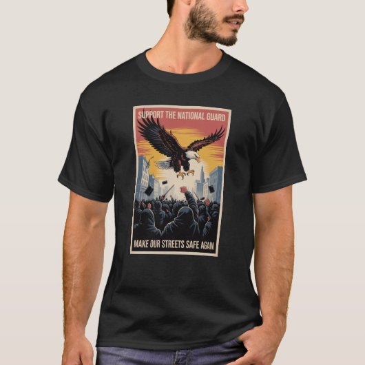 Support The National Guard Make Streets Safe Again T-Shirt (Vorderseite)