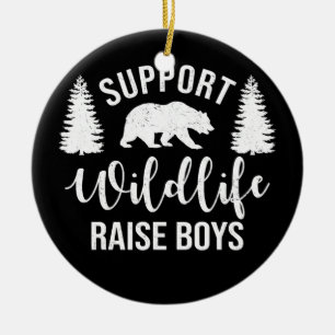 Support Wildlife Raise Boys Sons Funny Mom Dad Keramik Ornament