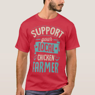 Support Your Local Chicken Farmer Funny Cute Poult T-Shirt