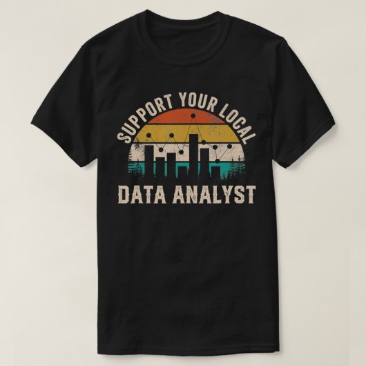 Support Your Local Data Analyst Funny Saying T-Shirt (Design vorne)