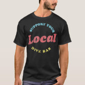 Support Your Local Dive Bar Local Bartender T-Shirt (Vorderseite)