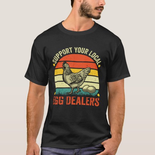 Support Your Local Egg Dealers Chicken Egg  Farmer T-Shirt (Vorderseite)