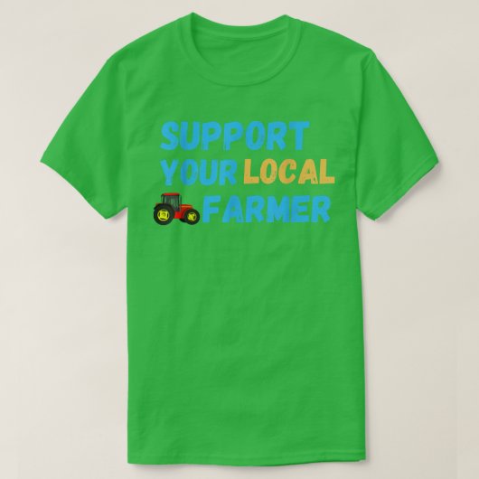 Support Your Local Farmer Farming T-Shirt (Design vorne)